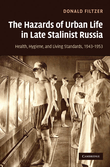 The Hazards of Urban Life in Late Stalinist Russia; Health, Hygiene, and Living Standards, 1943–1953 (Hardback) 9780521113731