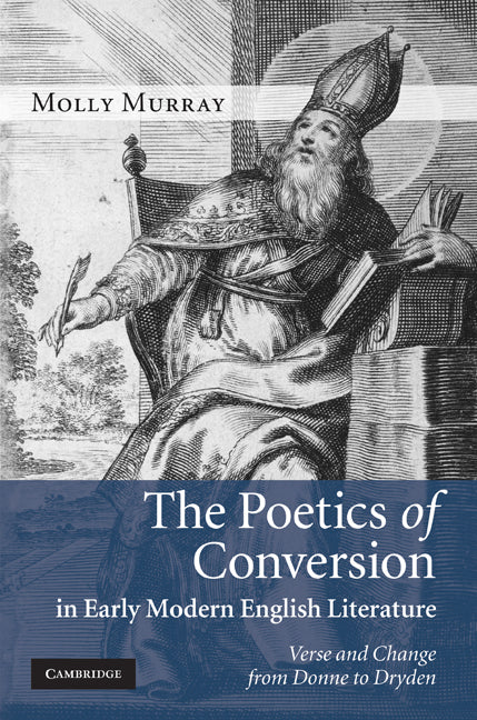 The Poetics of Conversion in Early Modern English Literature; Verse and Change from Donne to Dryden (Hardback) 9780521113878