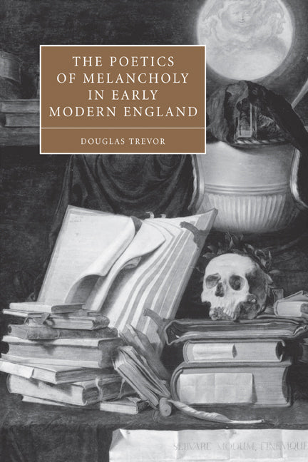 The Poetics of Melancholy in Early Modern England (Paperback) 9780521114233