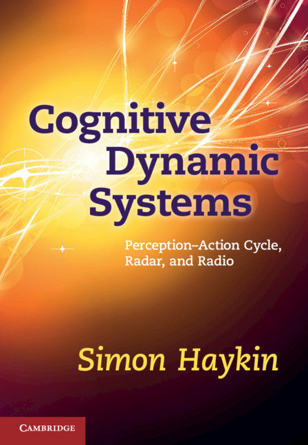 Cognitive Dynamic Systems; Perception-action Cycle, Radar and Radio (Hardback) 9780521114363