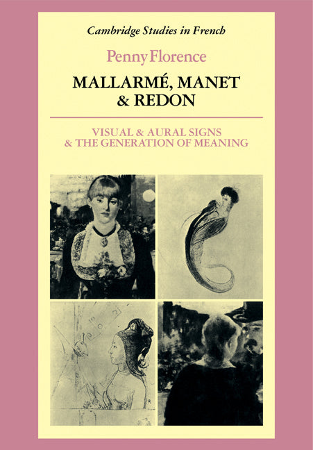 Mallarmé, Manet and Redon; Visual and Aural Signs and the Generation of Meaning (Paperback) 9780521114585