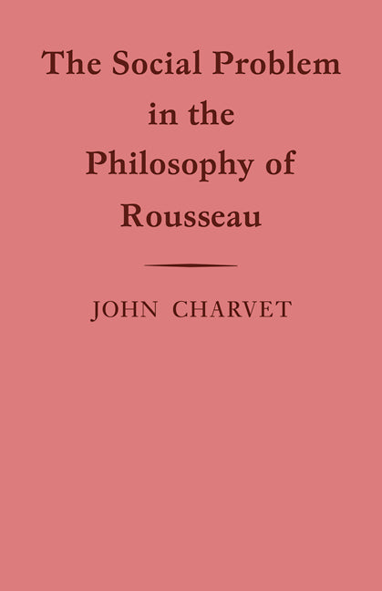 The Social Problem in the Philosophy of Rousseau (Paperback) 9780521114868