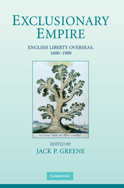 Exclusionary Empire; English Liberty Overseas, 1600–1900 (Hardback) 9780521114981