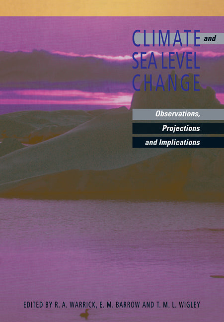 Climate and Sea Level Change; Observations, Projections and Implications (Paperback) 9780521115032