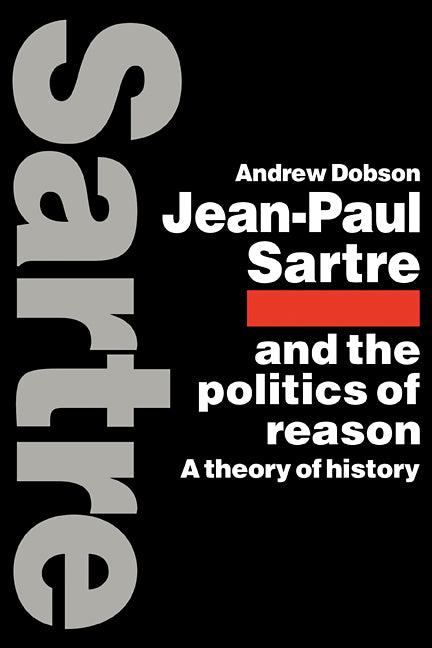 Jean-Paul Sartre and the Politics of Reason; A Theory of History (Paperback) 9780521115070