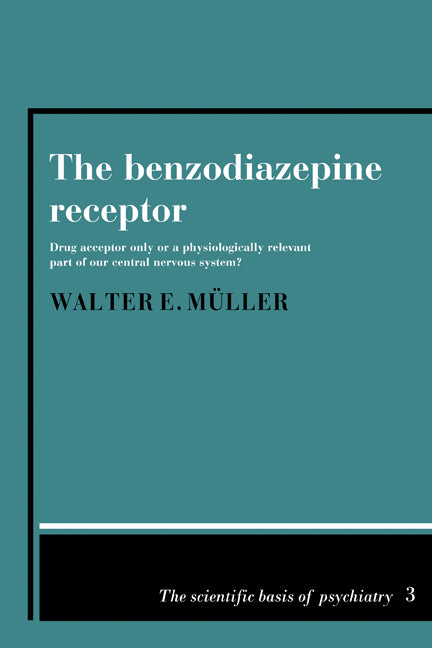 The Benzodiazepine Receptor; Drug Acceptor Only or a Physiologically Relevant Part of our Central Nervous System? (Paperback) 9780521115278