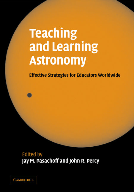 Teaching and Learning Astronomy; Effective Strategies for Educators Worldwide (Paperback) 9780521115391