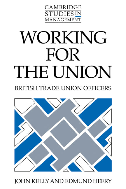 Working for the Union; British Trade Union Officers (Paperback) 9780521115407