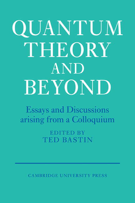 Quantum Theory and Beyond; Essays and Discussions Arising from a Colloquium (Paperback) 9780521115483