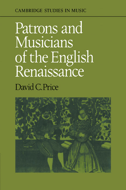 Patrons and Musicians of the English Renaissance (Paperback) 9780521115506