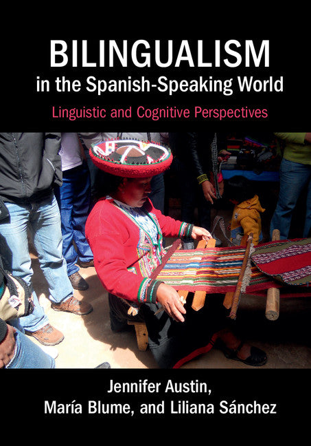 Bilingualism in the Spanish-Speaking World; Linguistic and Cognitive Perspectives (Hardback) 9780521115537