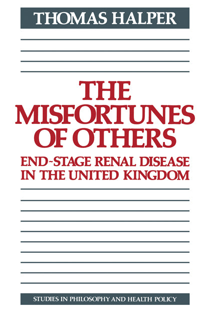 The Misfortunes of Others; End-Stage Renal Disease in the United Kingdom (Paperback) 9780521115728