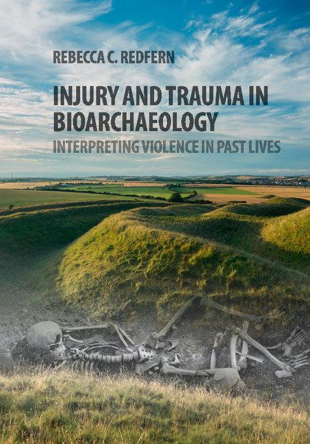 Injury and Trauma in Bioarchaeology; Interpreting Violence in Past Lives (Hardback) 9780521115735