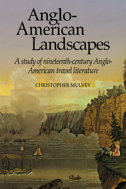 Anglo-American Landscapes; A Study of Nineteenth-Century Anglo-American Travel Literature (Paperback) 9780521115803