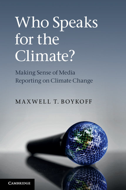 Who Speaks for the Climate?; Making Sense of Media Reporting on Climate Change (Hardback) 9780521115841