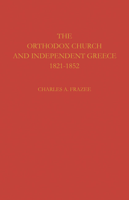 The Orthodox Church and Independent Greece 1821–1852 (Paperback) 9780521115896