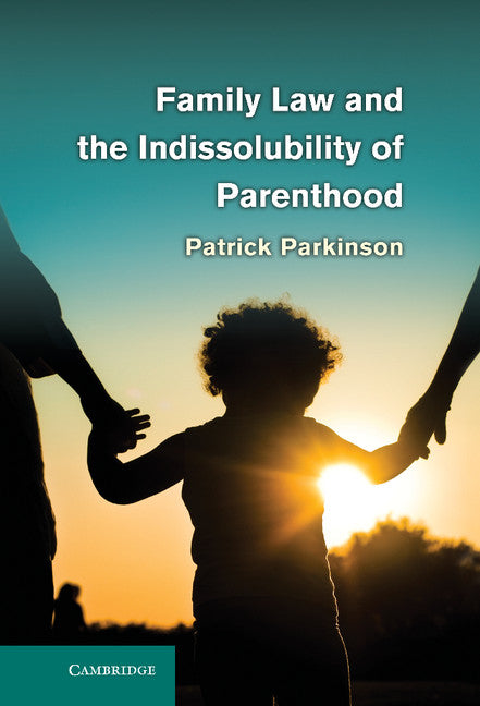 Family Law and the Indissolubility of Parenthood (Hardback) 9780521116107