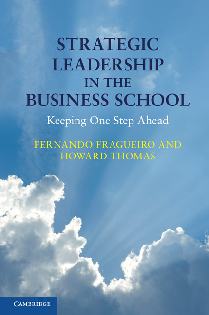 Strategic Leadership in the Business School; Keeping One Step Ahead (Hardback) 9780521116121