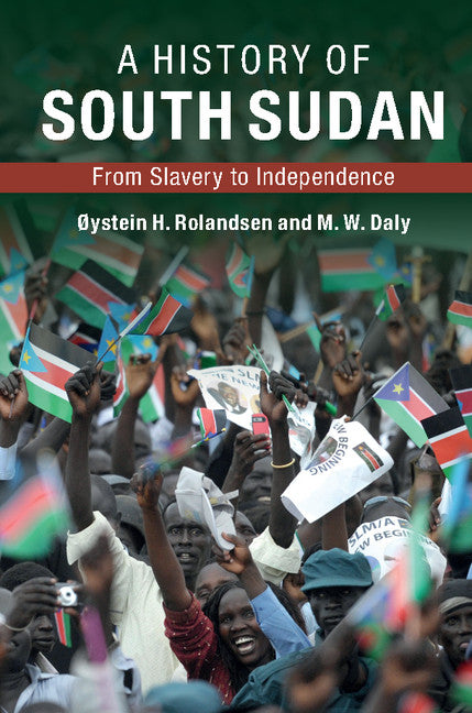 A History of South Sudan; From Slavery to Independence (Hardback) 9780521116312