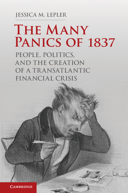 The Many Panics of 1837; People, Politics, and the Creation of a Transatlantic Financial Crisis (Hardback) 9780521116534