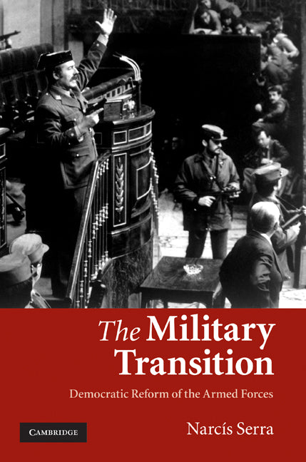 The Military Transition; Democratic Reform of the Armed Forces (Hardback) 9780521116671