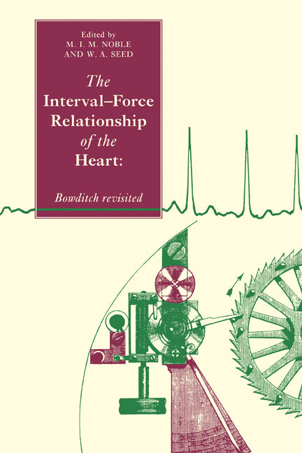 The Interval-Force Relationship of the Heart; Bowditch Revisited (Paperback) 9780521116985