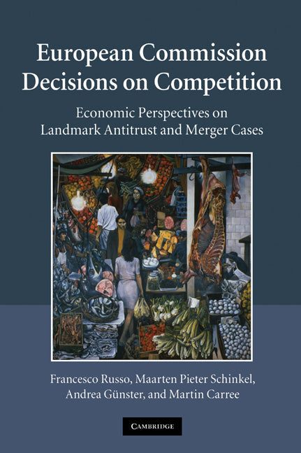 European Commission Decisions on Competition; Economic Perspectives on Landmark Antitrust and Merger Cases (Hardback) 9780521117197