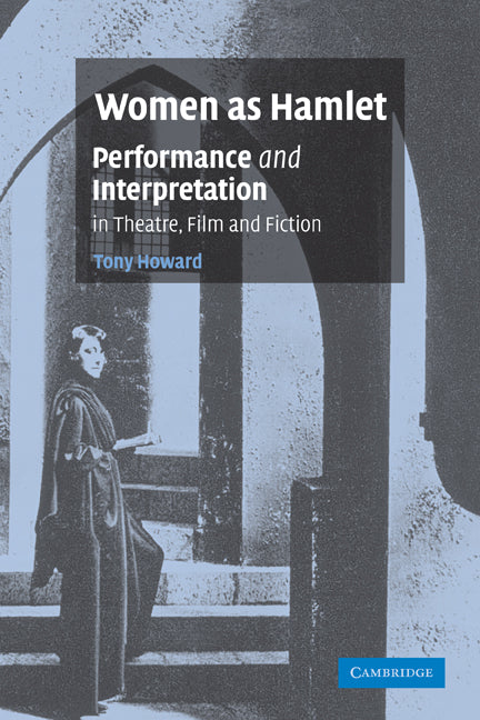 Women as Hamlet; Performance and Interpretation in Theatre, Film and Fiction (Paperback) 9780521117210