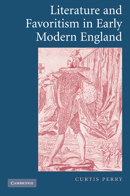 Literature and Favoritism in Early Modern England (Paperback) 9780521117326