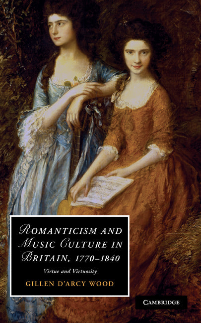 Romanticism and Music Culture in Britain, 1770–1840; Virtue and Virtuosity (Hardback) 9780521117333