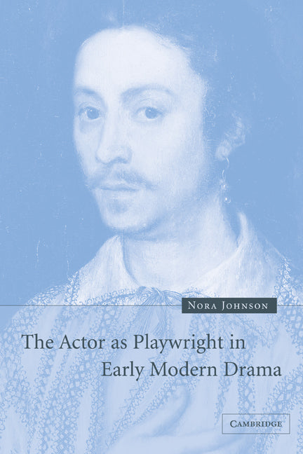 The Actor as Playwright in Early Modern Drama (Paperback) 9780521117371