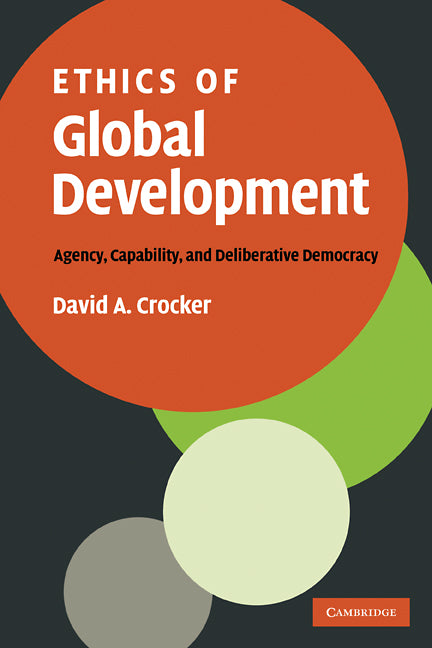 Ethics of Global Development; Agency, Capability, and Deliberative Democracy (Paperback) 9780521117388