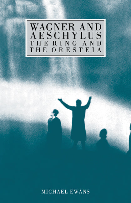 Wagner and Aeschylus: The Ring and the Oresteia (Paperback) 9780521117531