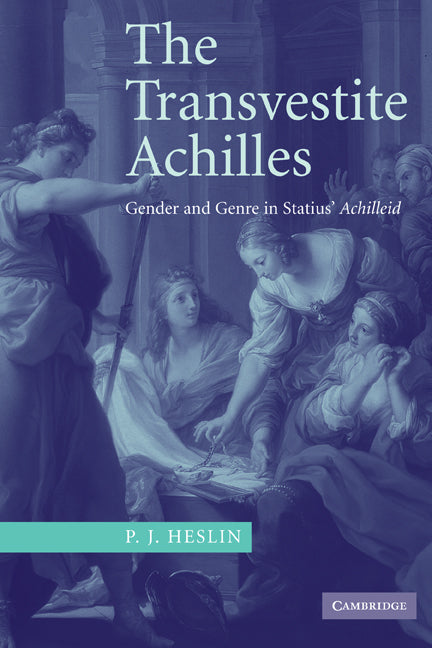 The Transvestite Achilles; Gender and Genre in Statius' Achilleid (Paperback) 9780521117753