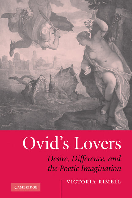 Ovid's Lovers; Desire, Difference and the Poetic Imagination (Paperback) 9780521117807