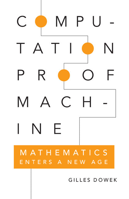 Computation, Proof, Machine; Mathematics Enters a New Age (Hardback) 9780521118019