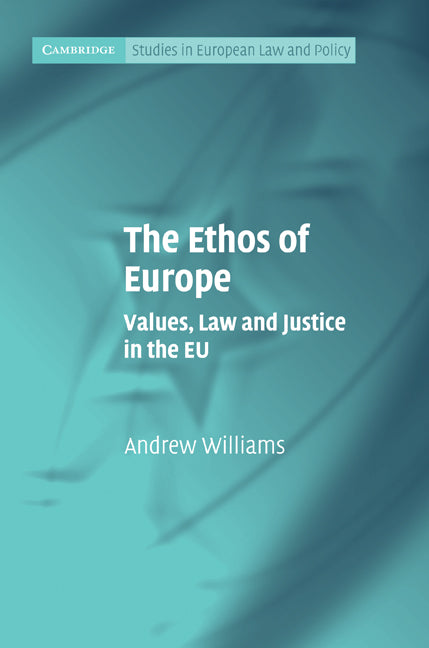 The Ethos of Europe; Values, Law and Justice in the EU (Hardback) 9780521118286