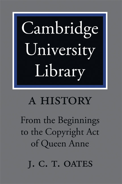 Cambridge University Library: A History; From the Beginnings to the Copyright Act of Queen Anne (Paperback) 9780521118330