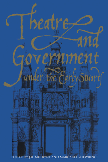 Theatre and Government under the Early Stuarts (Paperback) 9780521118828