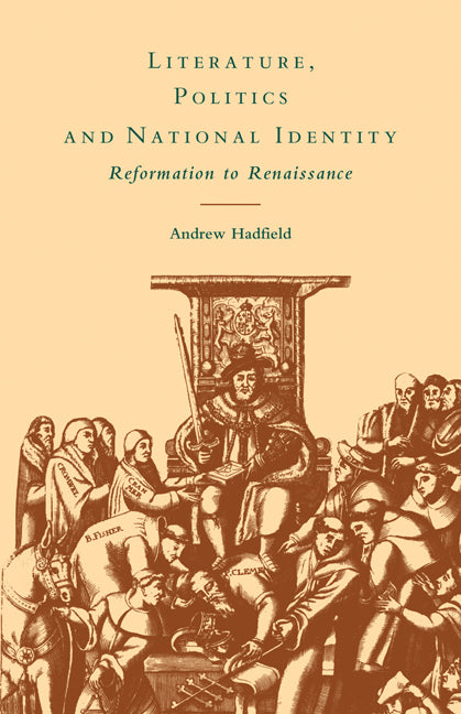 Literature, Politics and National Identity; Reformation to Renaissance (Paperback) 9780521118859