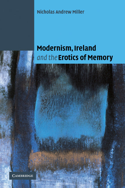 Modernism, Ireland and the Erotics of Memory (Paperback) 9780521118958