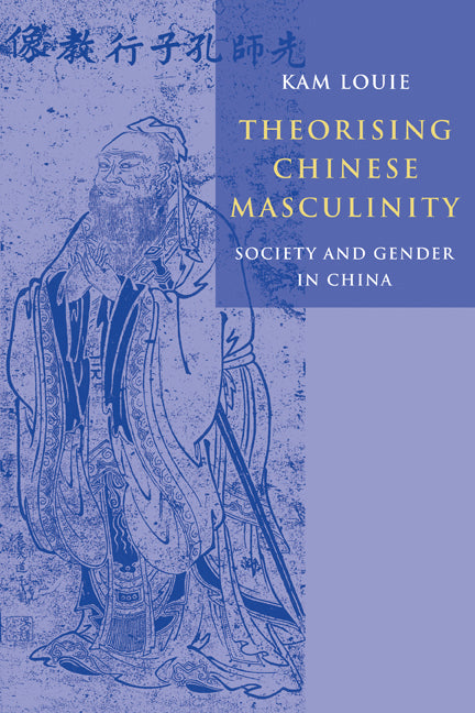 Theorising Chinese Masculinity; Society and Gender in China (Paperback) 9780521119047