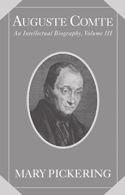 Auguste Comte: Volume 3; An Intellectual Biography (Hardback) 9780521119146