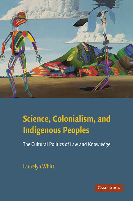 Science, Colonialism, and Indigenous Peoples; The Cultural Politics of Law and Knowledge (Hardback) 9780521119535