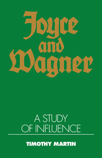 Joyce and Wagner; A Study of Influence (Paperback) 9780521119719