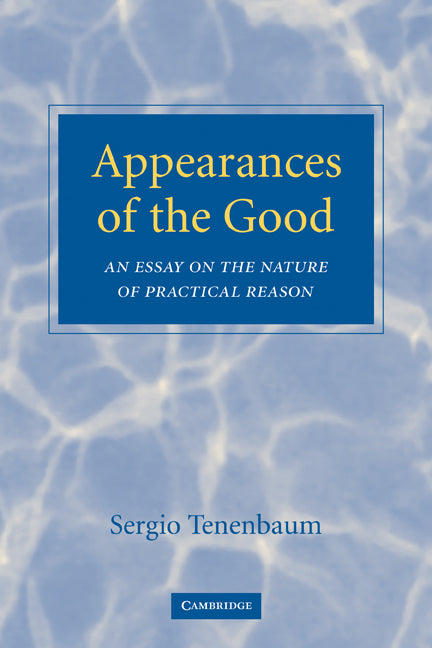 Appearances of the Good; An Essay on the Nature of Practical Reason (Paperback) 9780521119818