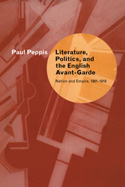 Literature, Politics, and the English Avant-Garde; Nation and Empire, 1901–1918 (Hardback) 9780521662383