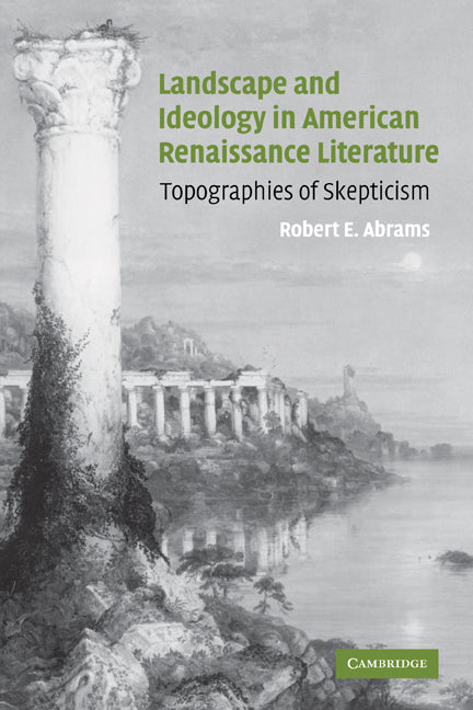 Landscape and Ideology in American Renaissance Literature; Topographies of Skepticism (Paperback) 9780521119887