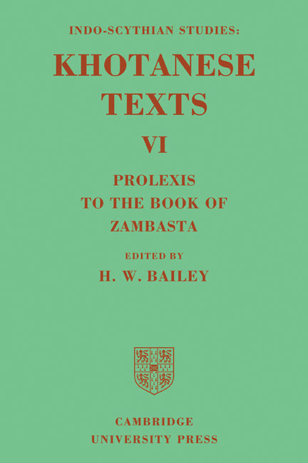 Indo-Scythian Studies: Being Khotanese Texts Volume VI: Volume 6, Prolexis to the Book of Zambasta; Khotanese Texts (Paperback) 9780521119924