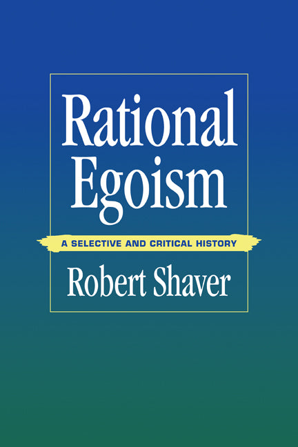 Rational Egoism; A Selective and Critical History (Paperback) 9780521119962